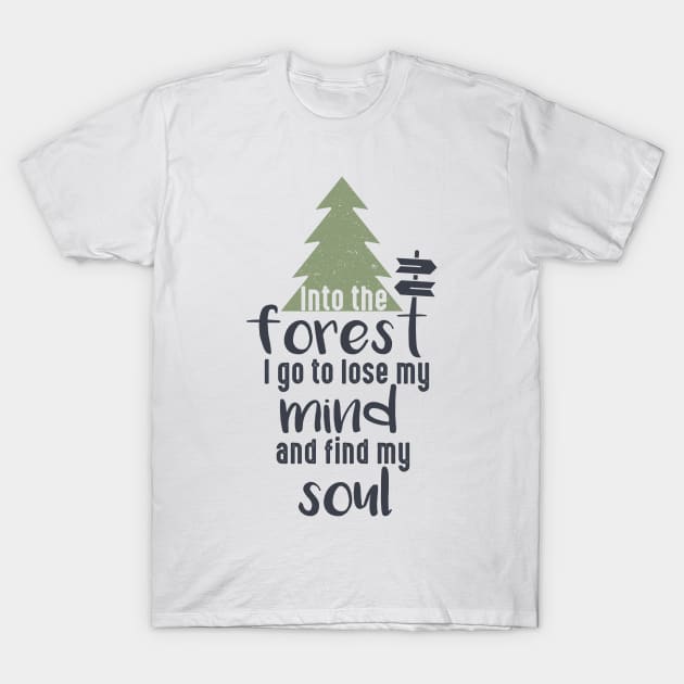 INTO THE FOREST I GO TO LOSE MY MIND AND FIND MY SOUL, Bushcraft saying 2022 T-Shirt by Myteeshirts